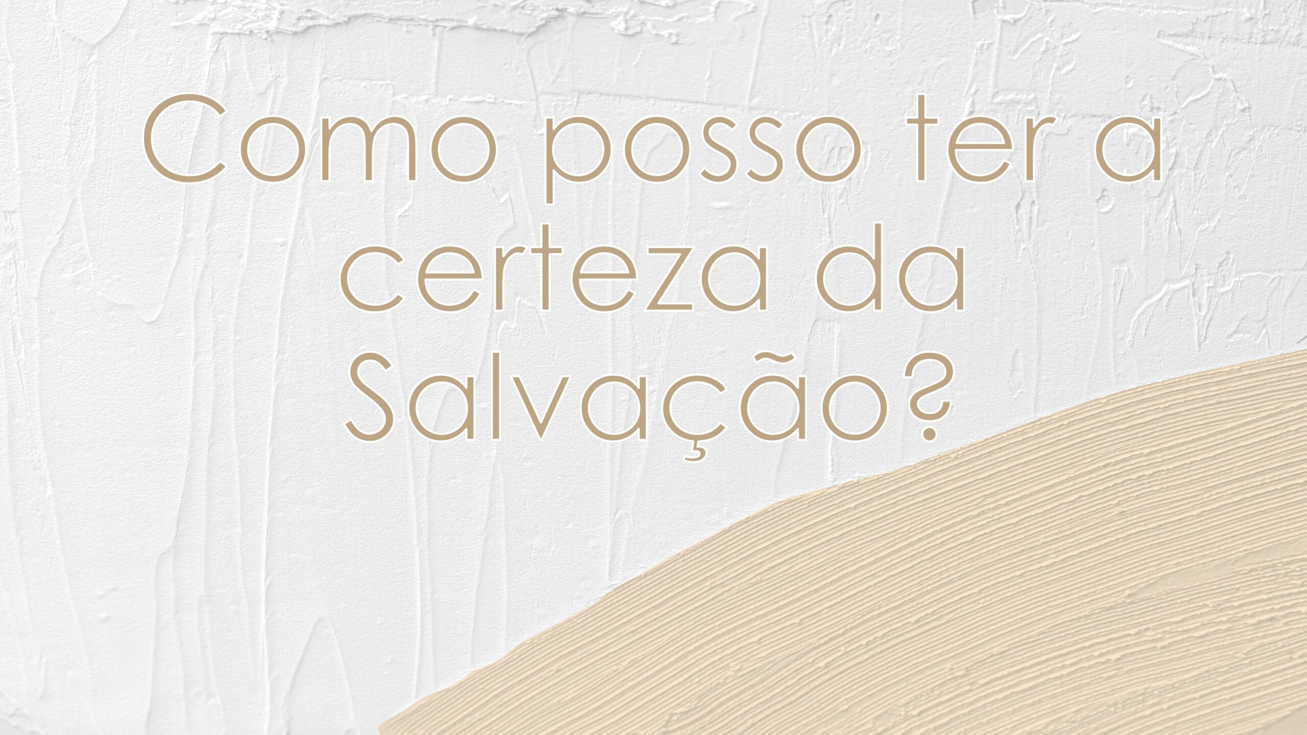 Como posso ter a certeza da Salvação?